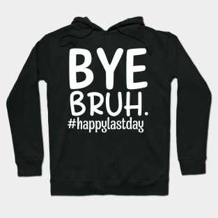 Bye bruh teacher happy last day of school Hoodie